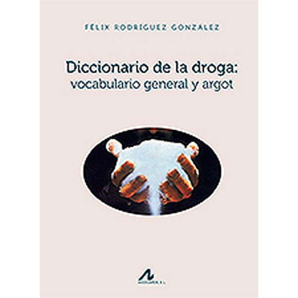 Diccionario de la droga: vocabulario general y argot