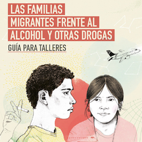 Las familias migrantes frente al alcohol y otras drogas. Guía para profesionales