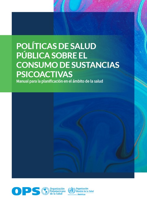 Políticas de salud pública sobre el consumo de sustancias psicoactivas. Manual para la planificación en el ámbito de la salud